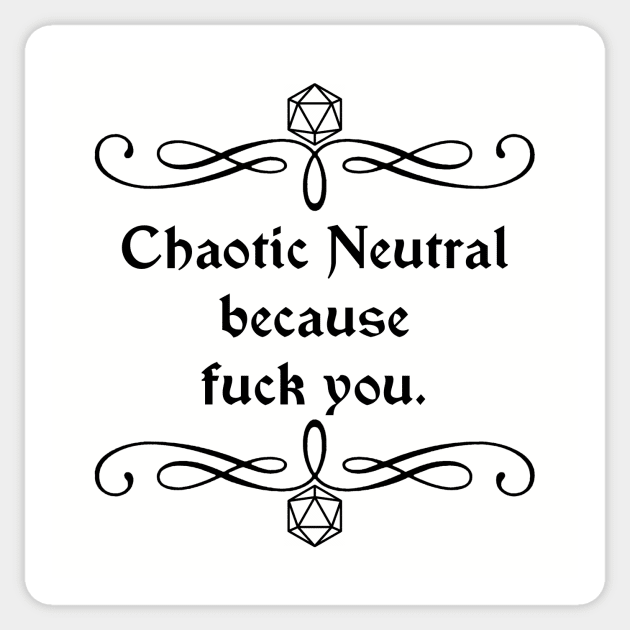 Chaotic Neutral Because Fuck You Sticker by robertbevan